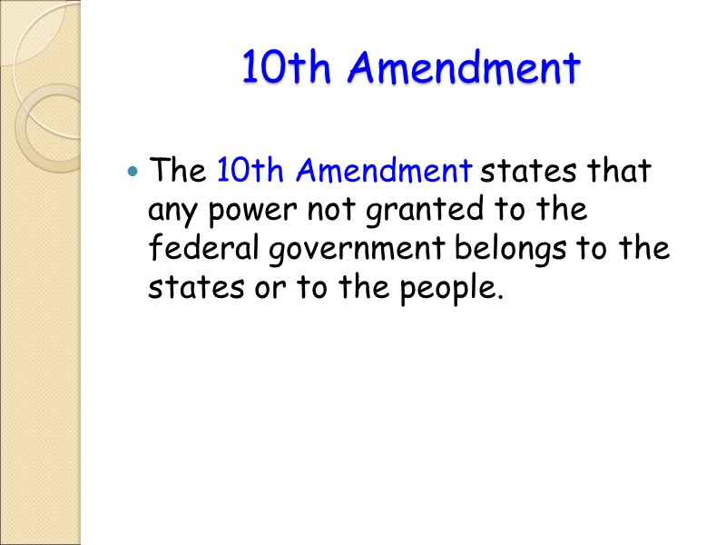 10th Amendment The 10th Amendment states that any power not granted to the federal